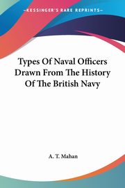 Types Of Naval Officers Drawn From The History Of The British Navy, Mahan A. T.