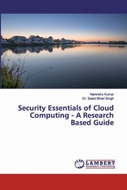 Security Essentials of Cloud Computing - A Research Based Guide, Kumar Narendra