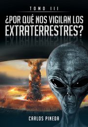 ?POR QU NOS VIGILAN LOS EXTRATERRESTRES?, Pineda Carlos 