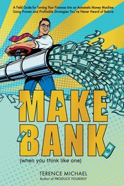 Make Bank (when you think like one), Michael Terence