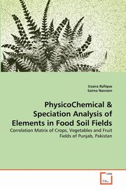 PhysicoChemical & Speciation Analysis of Elements in Food Soil Fields, Rafique Uzaira
