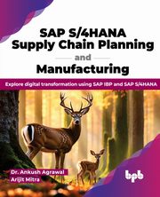 SAP S/4HANA Supply Chain Planning and Manufacturing, Agrawal Dr. Ankush
