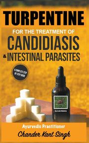 Turpentine for the Treatment of Candidiasis and Intestinal Parasites, SINGH CHANDER KANT