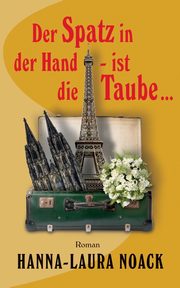 Der Spatz in der Hand - ist die Taube ..., Noack Hanna-Laura