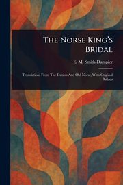 The Norse King's Bridal, Smith-Dampier E. M. (Eleanor Mary?)