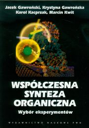 Wspczesna synteza organiczna Wybr eksperymentw, Gawroski Jacek, Gawroska Krystyna, Kacprzak Karol, Kwit Marcin