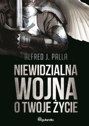 Niewidzialna wojna o Twoje ycie, Palla Alfred J.