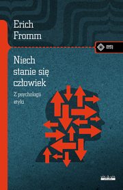 Niech si stanie czowiek: z psychologii etyki, Fromm Erich