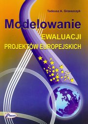 ksiazka tytu: Modelowanie ewaluacji projektw europejskich autor: Grzeszczyk Tadeusz A.