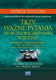 ksiazka tytu: Trzy wane pytania do rozgorczkowanej rodziny autor: Lencioni Patrick