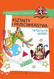 ksiazka tytu: Looney Tunes Ksztaty i przeciwiestwa Edukacja i zabawa autor: 