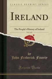 ksiazka tytu: Ireland, Vol. 1 of 2 autor: Finerty John Frederick