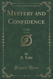 ksiazka tytu: Mystery and Confidence, Vol. 2 of 3 autor: Lady A.