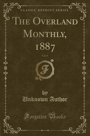 ksiazka tytu: The Overland Monthly, 1887, Vol. 9 (Classic Reprint) autor: Author Unknown