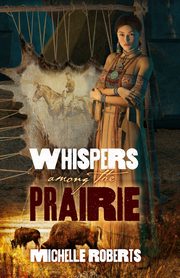Whispers Among the Prairie, Roberts Michelle