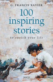 100 Inspiring Stories to Enrich Your Life, Xavier G. Francis