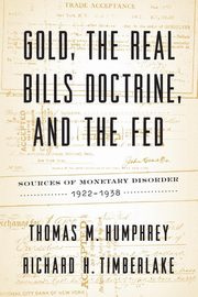 Gold, the Real Bills Doctrine, and the Fed, Humphrey Thomas M.