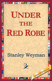 Under the Red Robe, Weyman Stanley