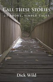 Call These Stories - 21 Short Simple Tales, Wild Dick