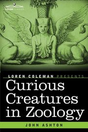 Curious Creatures in Zoology, Ashton John