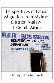 Perspectives of Labour Migration from Mzimba District, Malawi, to South Africa, Banda Harvey C. Chidoba