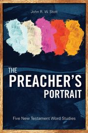 The Preacher's Portrait, Stott John R. W.