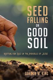 Seed Falling on Good Soil, King Gordon W.