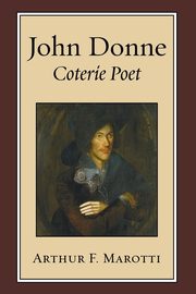 John Donne, Coterie Poet, Marotti Arthur F.