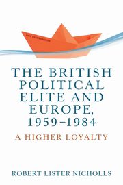The British political elite and Europe, 1959-1984, Nicholls Robert Lister