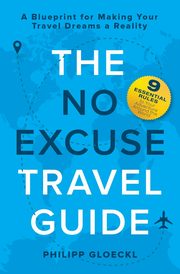 The NO EXCUSE Travel Guide, Gloeckl Philipp