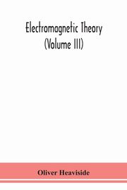 Electromagnetic theory (Volume III), Heaviside Oliver