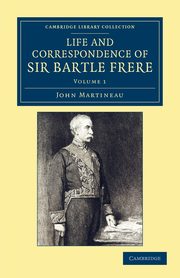 Life and Correspondence of Sir Bartle Frere, Bart., G.C.B., F.R.S., Etc. - Volume 1, Martineau John