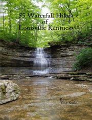 55 Waterfall Hikes of Louisville Kentucky, Karle Tina