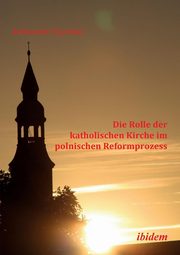 Die Rolle der katholischen Kirche im polnischen Reformprozess., Szumilas Aleksander