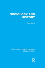 Sociology and History (RLE Social Theory), Burke Peter