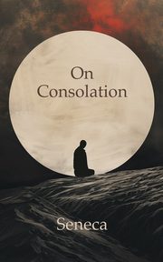 On Consolation, Seneca