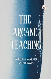 The Arcane Teaching, Atkinson William Walker