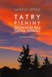 ksiazka tytu: Impresje Spiskie Tatry Pieniny Sowacki Raj Dolina Popradu autor: Majcher Jarosaw