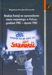 ksiazka tytu: Reakcja Francji na wprowadzenie stanu wojennego w Polsce grudzie 1981-stycze 1982 autor: Heruday-Kieczewska Magdalena