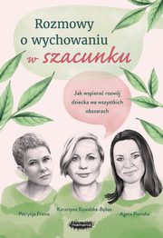 Rozmowy o wychowaniu w szacunku, Froska Agata, Kowalska-Bbas Katarzyna, Frania Patrycja