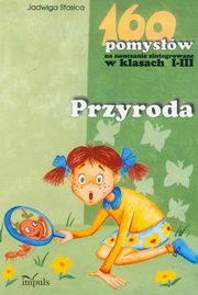 ksiazka tytu: 160 pomysw na nauczanie zintegrowane w klasach I-III Przyroda autor: Stasica Jadwiga