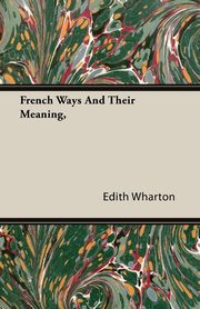 ksiazka tytu: French Ways and Their Meaning autor: Wharton Edith