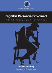 Dignitas Personae Explained, Fleming John