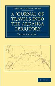 A Journal of Travel into Arkansa Territory, during the Year             1819, Nuttall Thomas