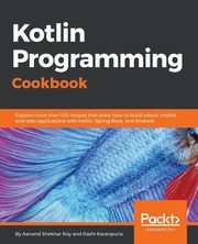 ksiazka tytu: Kotlin Programming Cookbook autor: Shekhar Roy Aanand