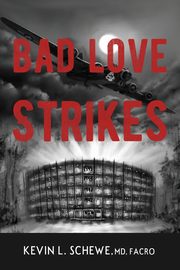 Bad Love Strikes, Schewe MD Kevin  L.