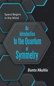 An Introduction to the Quantum of Symmetry, Nkuhlu Buntu