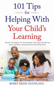 101 TIPS  FOR HELPING WITH YOUR CHILD'S LEARNING, Ekine-Ogunlana Bukky