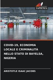 COVID-19, ECONOMIA LOCALE E CRIMINALIT? NELLO STATO DI BAYELSA, NIGERIA, Jacobs Aristotle Isaac