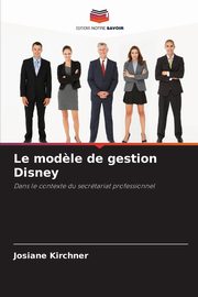 Le mod?le de gestion Disney, Kirchner Josiane